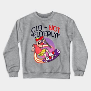 Old - Not ELDERLY! Crewneck Sweatshirt